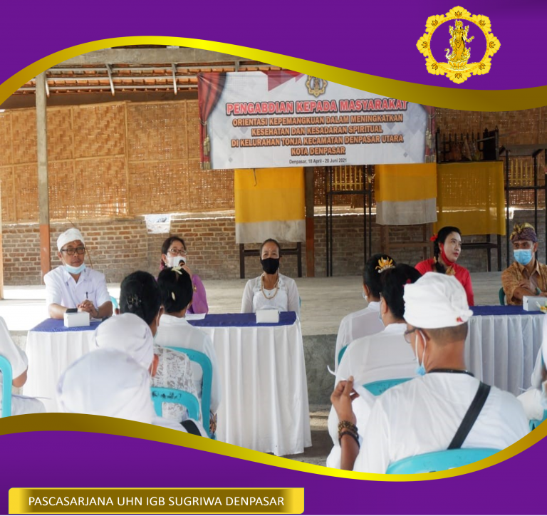 [PENGABDIAN MASYARAKAT PRODI MAGISTER BRAHMA WIDYA UHN SUGRIWA DENPASAR] Pengabdian Kepada Masyarakat Orientasi Kepemangkuan Dalam Meningkatkan Kesehatan Dan Kesadaran Spiritual Di Kelurahan Tonja Kecamatan Denpasar Utara
